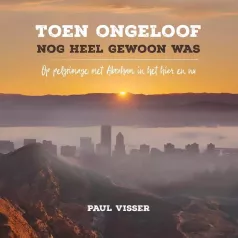 Toen ongeloof nog heel gewoon was van Paul Visser