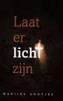 Laat er licht zijn van Marijke Gootjes