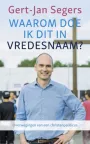 'Waarom doe ik dit in vredesnaam' van Gert-Jan Segers