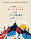 40 Dagen luisteren naar het hart van God - Reinier Blijleven
